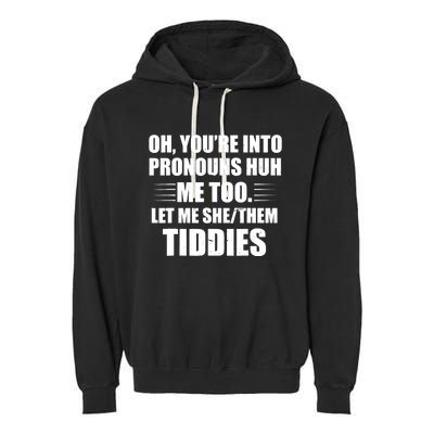 Oh You're Into Pronouns Huh? Me Too, Let Me She/Them Tiddies Garment-Dyed Fleece Hoodie