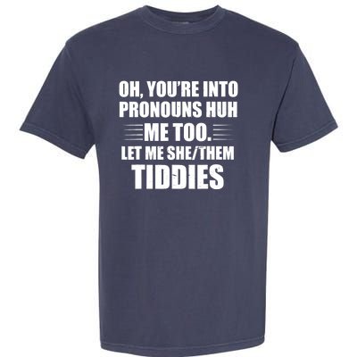 Oh You're Into Pronouns Huh? Me Too, Let Me She/Them Tiddies Garment-Dyed Heavyweight T-Shirt