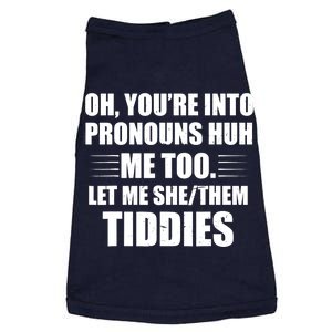 Oh You're Into Pronouns Huh? Me Too, Let Me She/Them Tiddies Doggie Tank