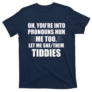 Oh You're Into Pronouns Huh? Me Too, Let Me She/Them Tiddies T-Shirt