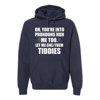 Oh You're Into Pronouns Huh? Me Too, Let Me She/Them Tiddies Premium Hoodie