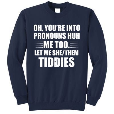 Oh You're Into Pronouns Huh? Me Too, Let Me She/Them Tiddies Tall Sweatshirt