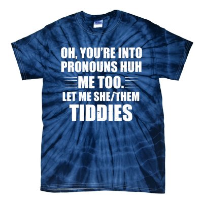 Oh You're Into Pronouns Huh? Me Too, Let Me She/Them Tiddies Tie-Dye T-Shirt