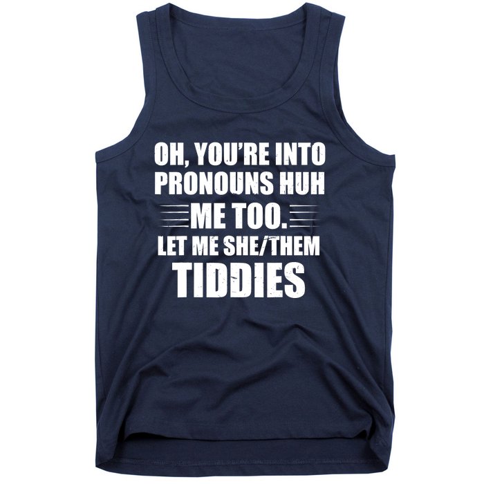 Oh You're Into Pronouns Huh? Me Too, Let Me She/Them Tiddies Tank Top