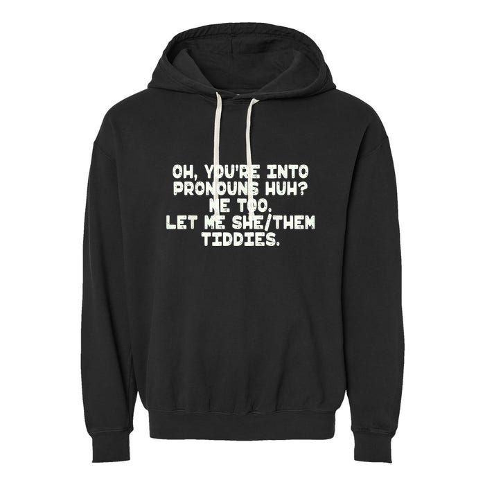 Oh You're Into Pronouns Huh? Me Too, Let Me She/Them Tiddies Garment-Dyed Fleece Hoodie