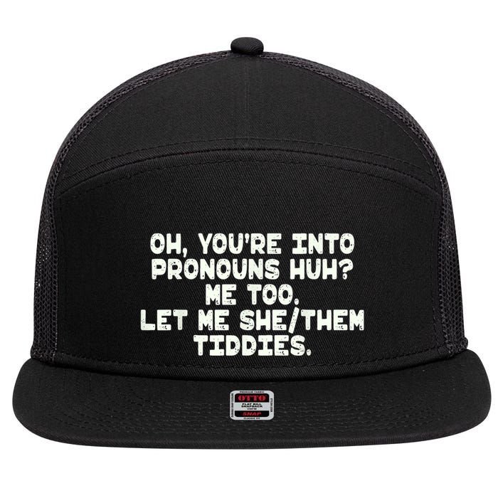 Oh You're Into Pronouns Huh? Me Too, Let Me She/Them Tiddies 7 Panel Mesh Trucker Snapback Hat
