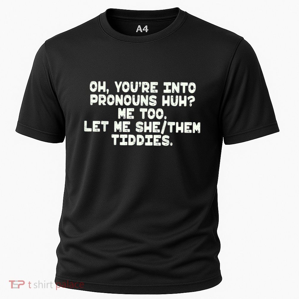 Oh You're Into Pronouns Huh? Me Too, Let Me She/Them Tiddies Performance Shirt