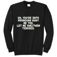 Oh You're Into Pronouns Huh? Me Too, Let Me She/Them Tiddies Sweatshirt