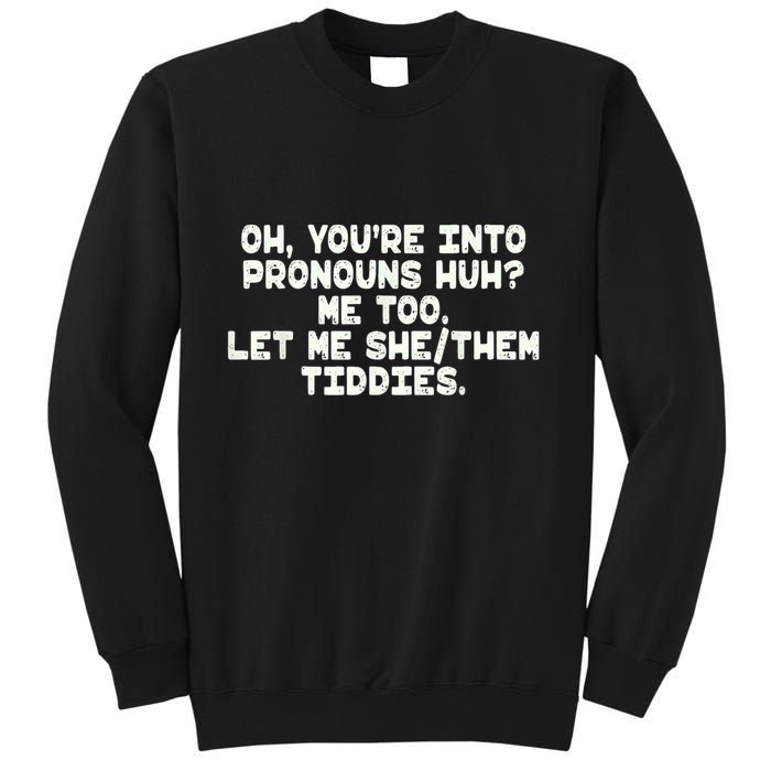 Oh You're Into Pronouns Huh? Me Too, Let Me She/Them Tiddies Sweatshirt