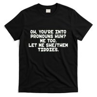 Oh You're Into Pronouns Huh? Me Too, Let Me She/Them Tiddies T-Shirt