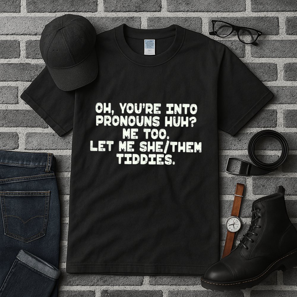Oh You're Into Pronouns Huh? Me Too, Let Me She/Them Tiddies Tall T-Shirt