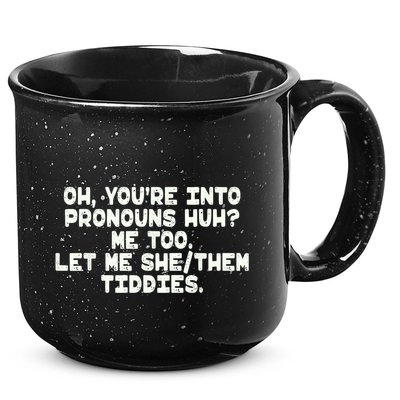 Oh You're Into Pronouns Huh? Me Too, Let Me She/Them Tiddies 15oz Campfire Ceramic Mug