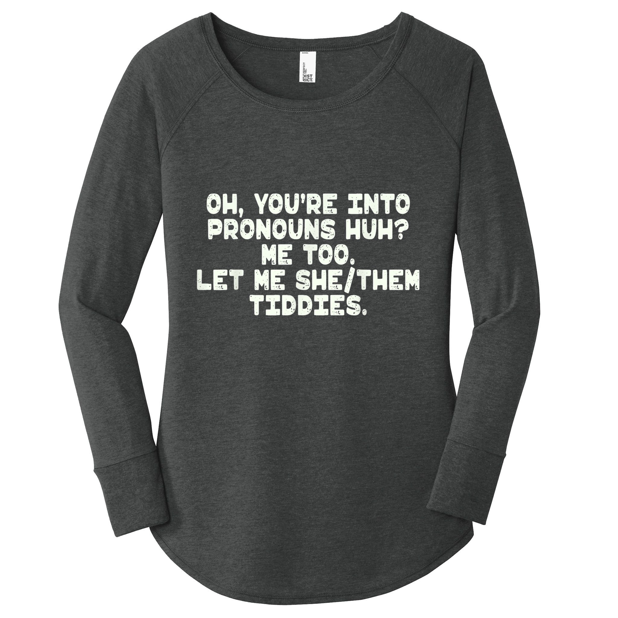 Oh You're Into Pronouns Huh? Me Too, Let Me She/Them Tiddies Women's Perfect Tri Tunic Long Sleeve Shirt