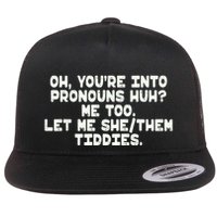 Oh You're Into Pronouns Huh? Me Too, Let Me She/Them Tiddies Flat Bill Trucker Hat