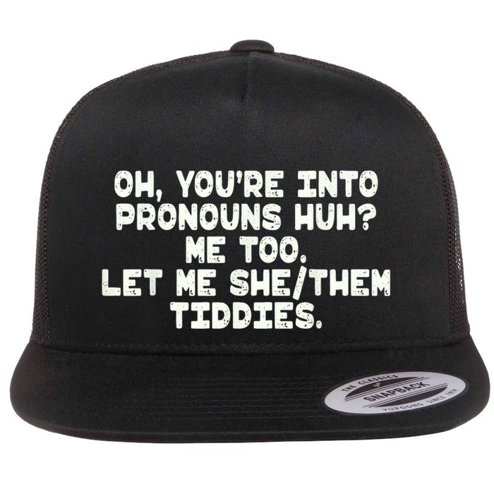 Oh You're Into Pronouns Huh? Me Too, Let Me She/Them Tiddies Flat Bill Trucker Hat