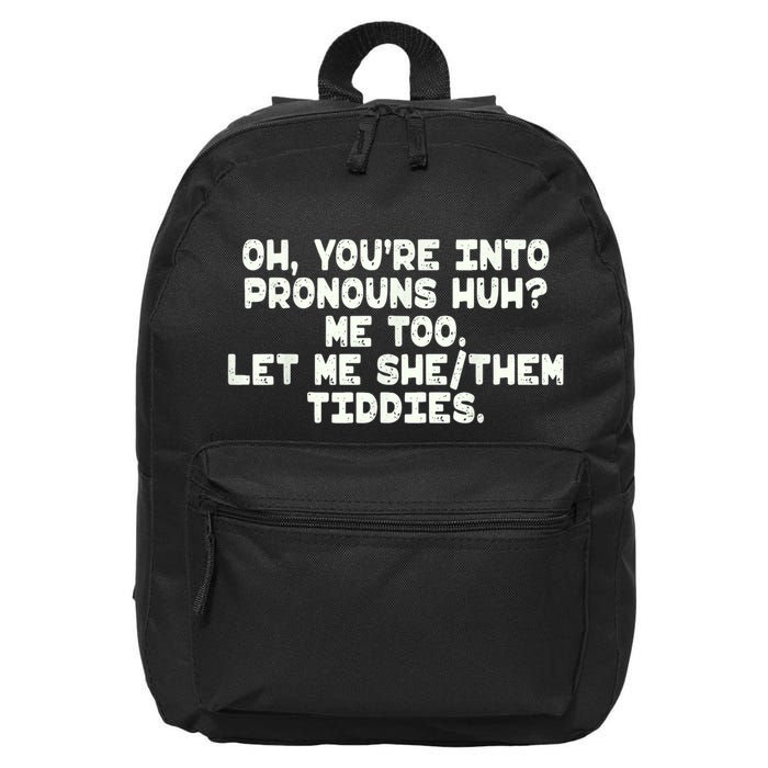 Oh You're Into Pronouns Huh? Me Too, Let Me She/Them Tiddies 16 in Basic Backpack