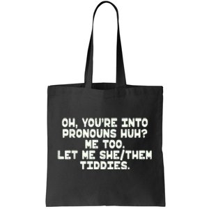 Oh You're Into Pronouns Huh? Me Too, Let Me She/Them Tiddies Tote Bag