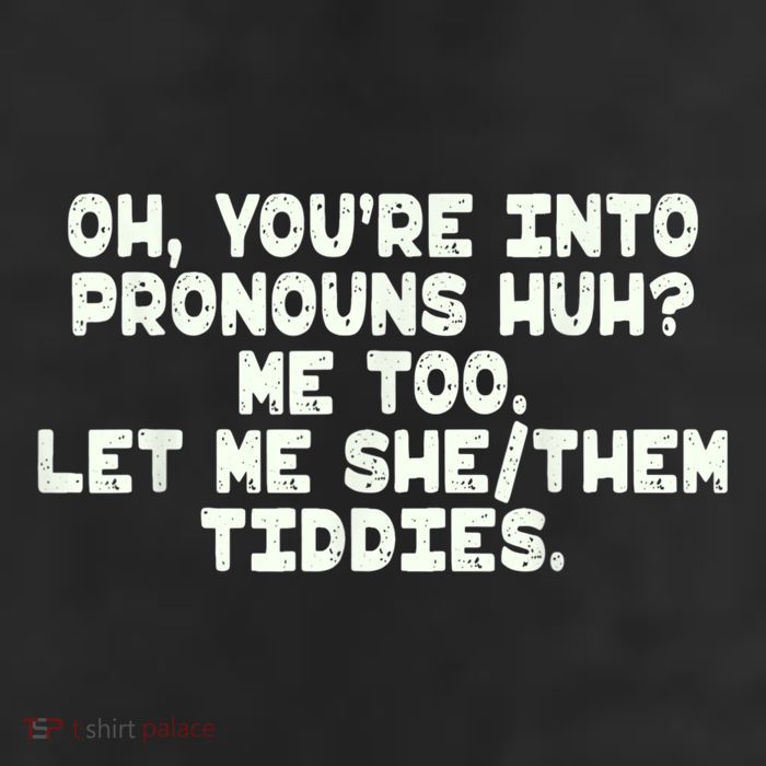 Oh You're Into Pronouns Huh? Me Too, Let Me She/Them Tiddies 25L Jumbo Tote