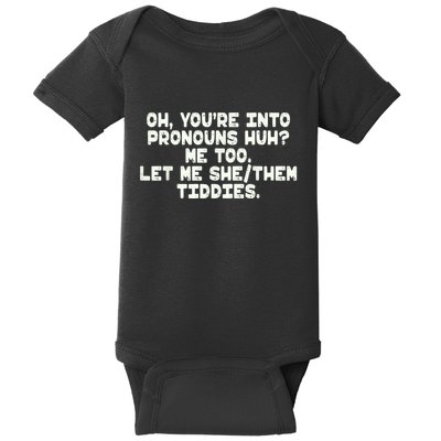 Oh You're Into Pronouns Huh? Me Too, Let Me She/Them Tiddies Baby Bodysuit