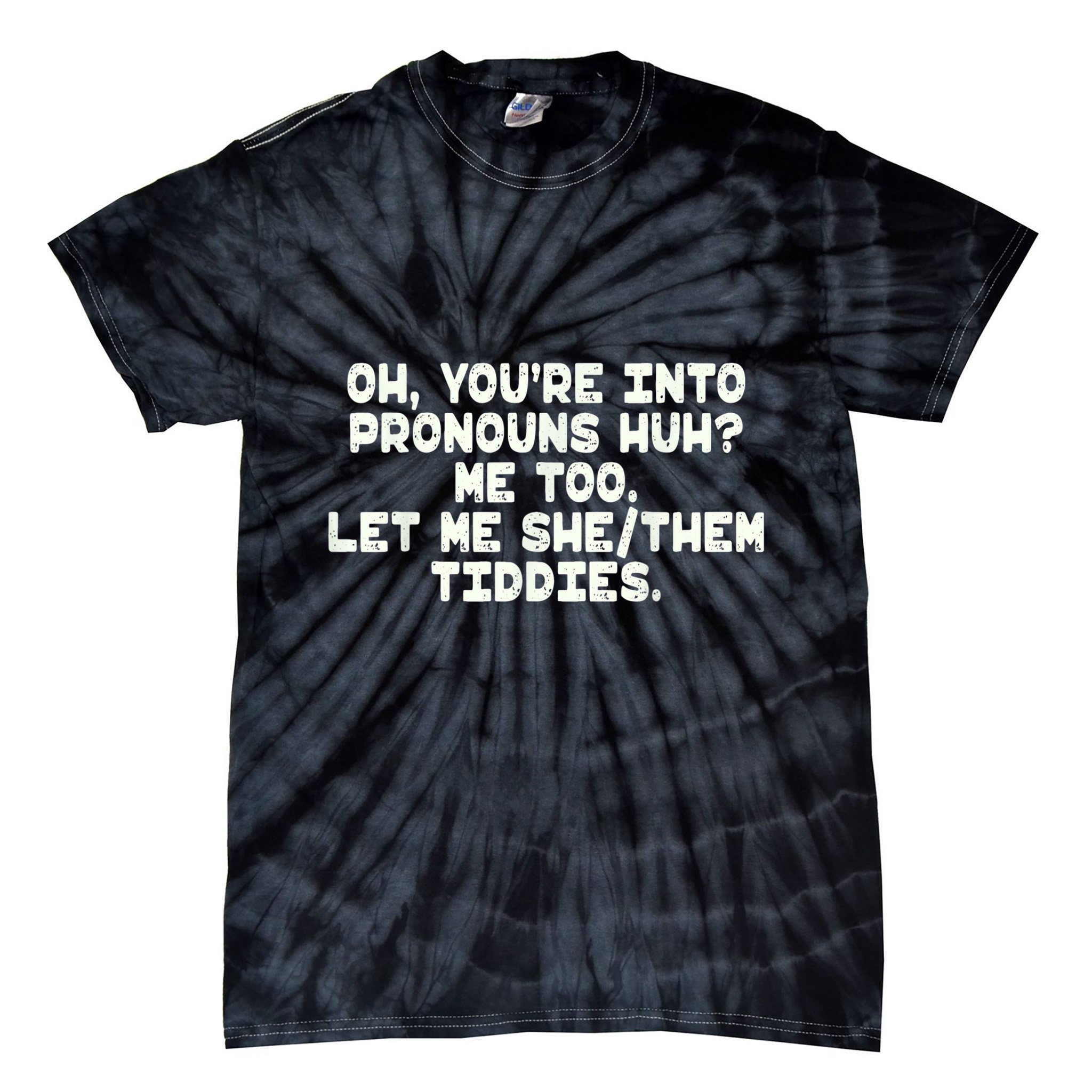 Oh You're Into Pronouns Huh? Me Too, Let Me She/Them Tiddies Tie-Dye T-Shirt
