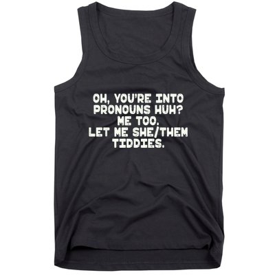 Oh You're Into Pronouns Huh? Me Too, Let Me She/Them Tiddies Tank Top
