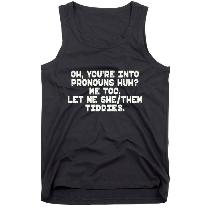 Oh You're Into Pronouns Huh? Me Too, Let Me She/Them Tiddies Tank Top