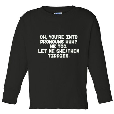 Oh You're Into Pronouns Huh? Me Too, Let Me She/Them Tiddies Toddler Long Sleeve Shirt