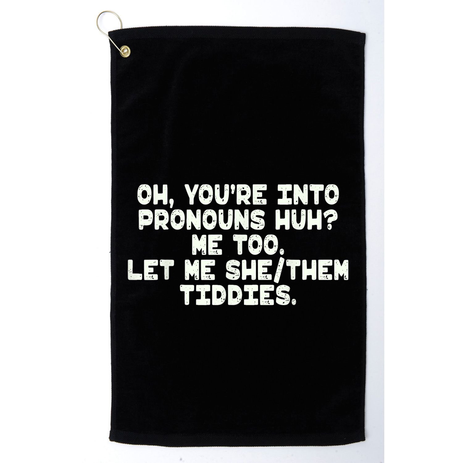 Oh You're Into Pronouns Huh? Me Too, Let Me She/Them Tiddies Golf Towel
