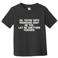 Oh You're Into Pronouns Huh? Me Too, Let Me She/Them Tiddies Toddler T-Shirt