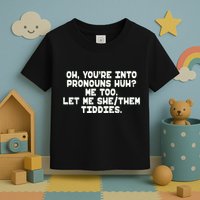 Oh You're Into Pronouns Huh? Me Too, Let Me She/Them Tiddies Toddler T-Shirt