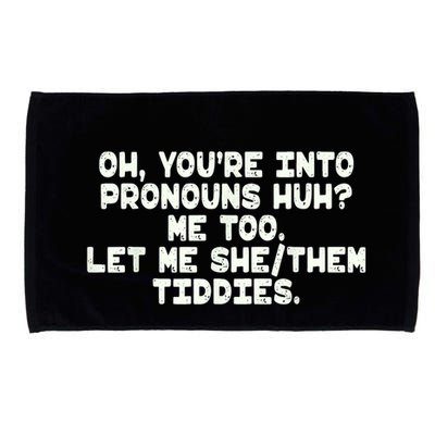Oh You're Into Pronouns Huh? Me Too, Let Me She/Them Tiddies Microfiber Hand Towel