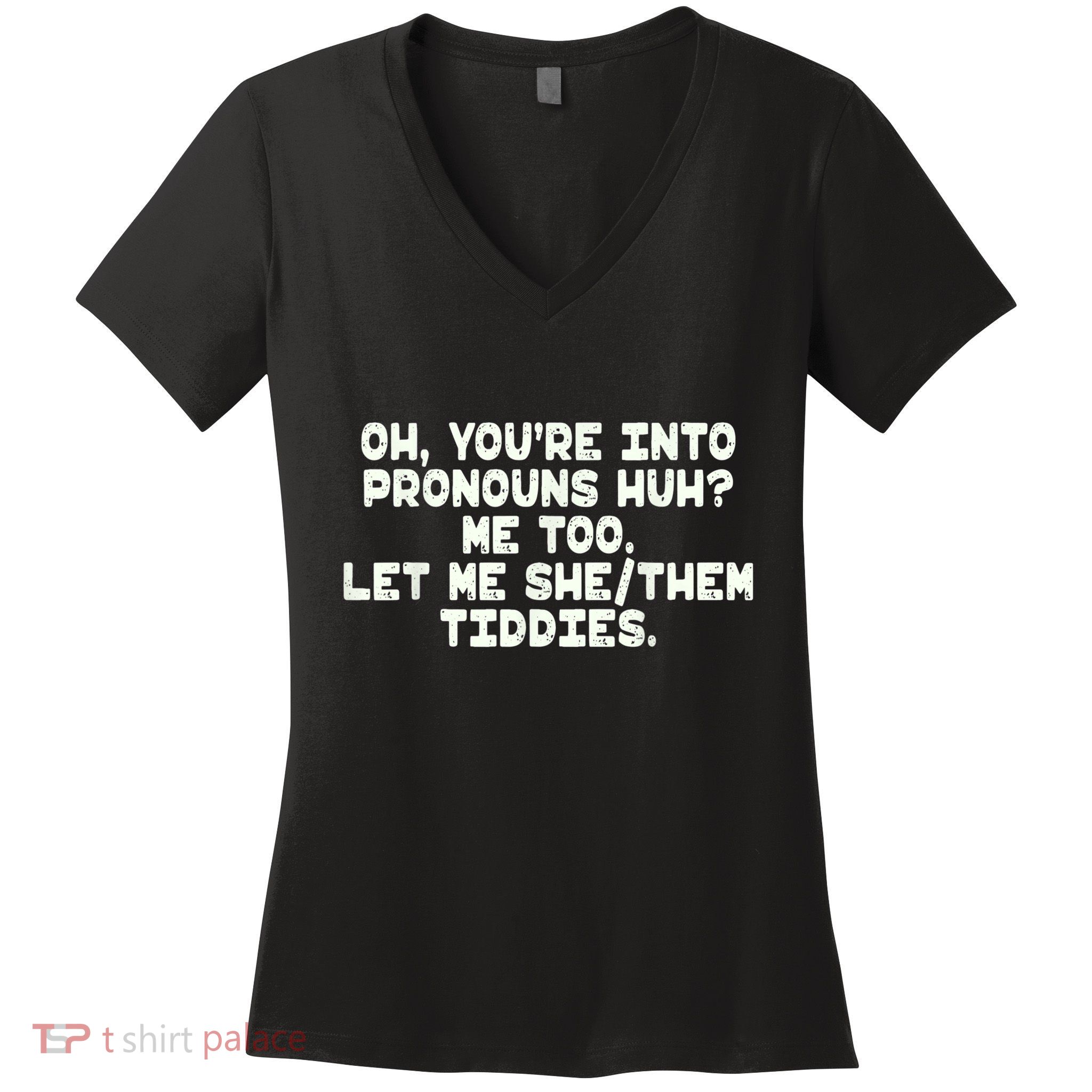 Oh You're Into Pronouns Huh? Me Too, Let Me She/Them Tiddies Women's V-Neck T-Shirt