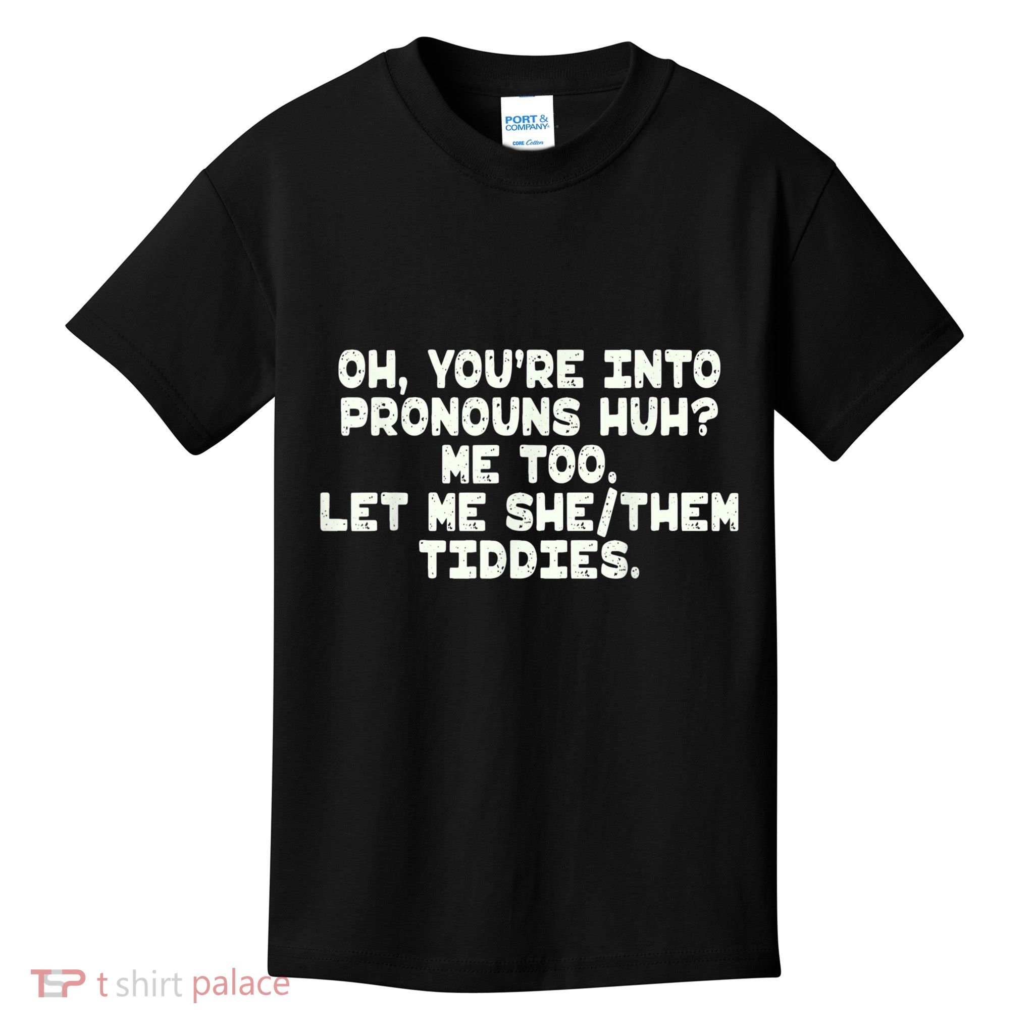 Oh You're Into Pronouns Huh? Me Too, Let Me She/Them Tiddies Kids T-Shirt