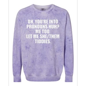 Oh YouRe Into Pronouns Huh Me Too Let Me Shethem Tiddies Colorblast Crewneck Sweatshirt