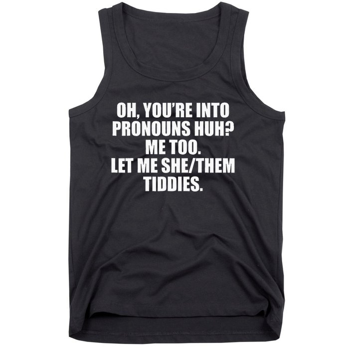 Oh YouRe Into Pronouns Huh Me Too Let Me Shethem Tiddies Tank Top