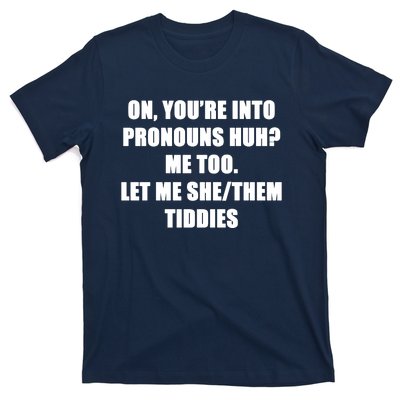 ON YOU’RE INTO PRONOUNS HUH T-Shirt