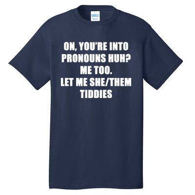 ON YOU’RE INTO PRONOUNS HUH Tall T-Shirt