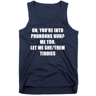 ON YOU’RE INTO PRONOUNS HUH Tank Top