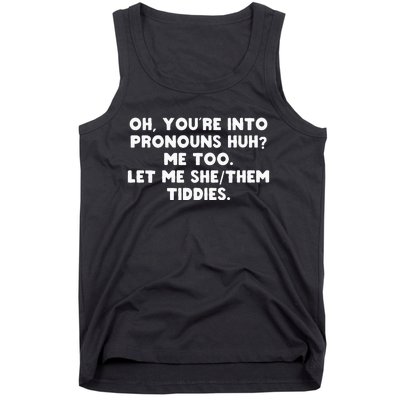 oh you're into pronouns huh me too let me she them tiddies Tank Top