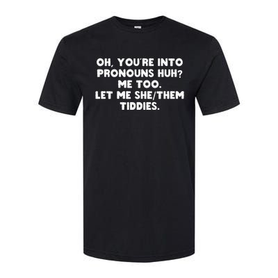 oh you're into pronouns huh me too let me she them tiddies Softstyle CVC T-Shirt