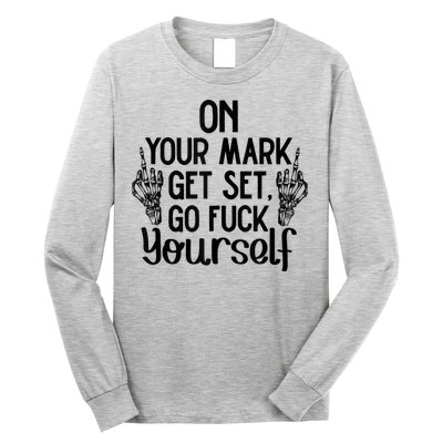 On Your Mark Get Set Go Fuck Yourself Long Sleeve Shirt