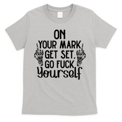 On Your Mark Get Set Go Fuck Yourself T-Shirt
