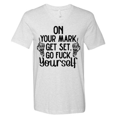 On Your Mark Get Set Go Fuck Yourself V-Neck T-Shirt