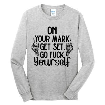 On Your Mark Get Set Go Fuck Yourself Tall Long Sleeve T-Shirt
