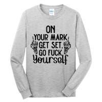 On Your Mark Get Set Go Fuck Yourself Tall Long Sleeve T-Shirt