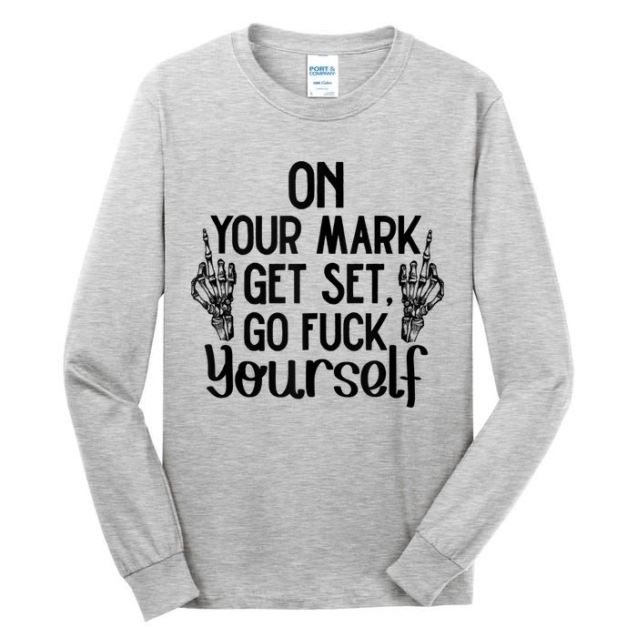 On Your Mark Get Set Go Fuck Yourself Tall Long Sleeve T-Shirt