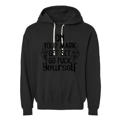 On Your Mark Get Set Go Fuck Yourself Garment-Dyed Fleece Hoodie