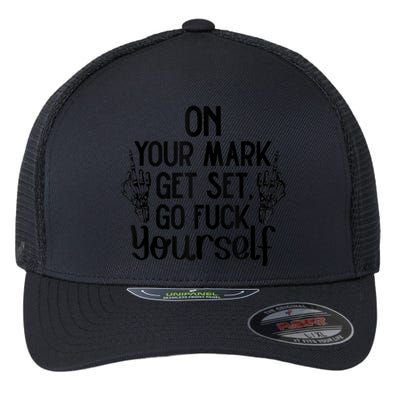 On Your Mark Get Set Go Fuck Yourself Flexfit Unipanel Trucker Cap