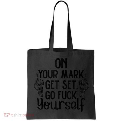 On Your Mark Get Set Go Fuck Yourself Bag