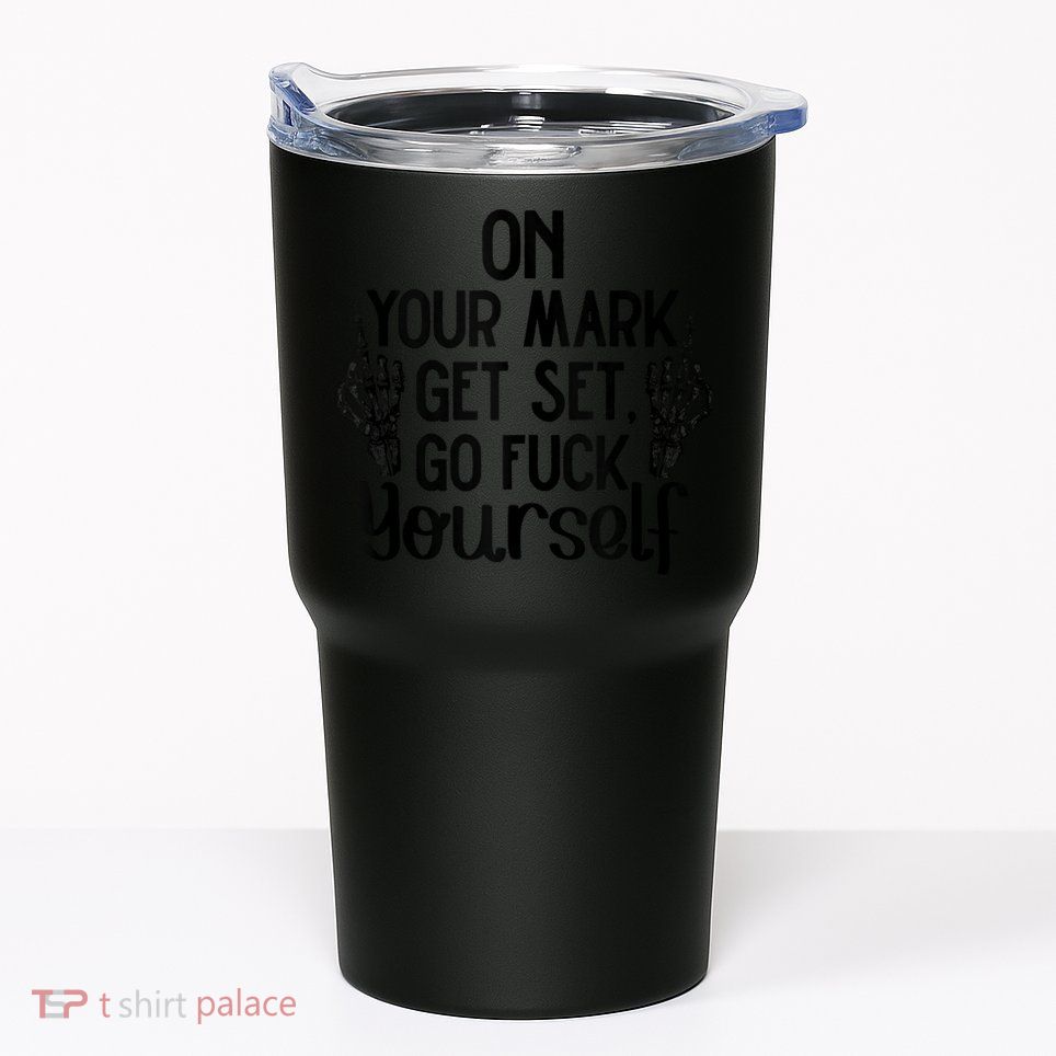 On Your Mark Get Set Go Fuck Yourself Tumbler